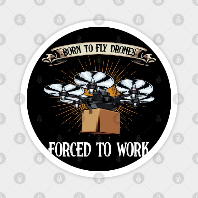 Drone - Born To Fly Drones Forced To Work - Funny Quote Magnet by Lumio Gifts